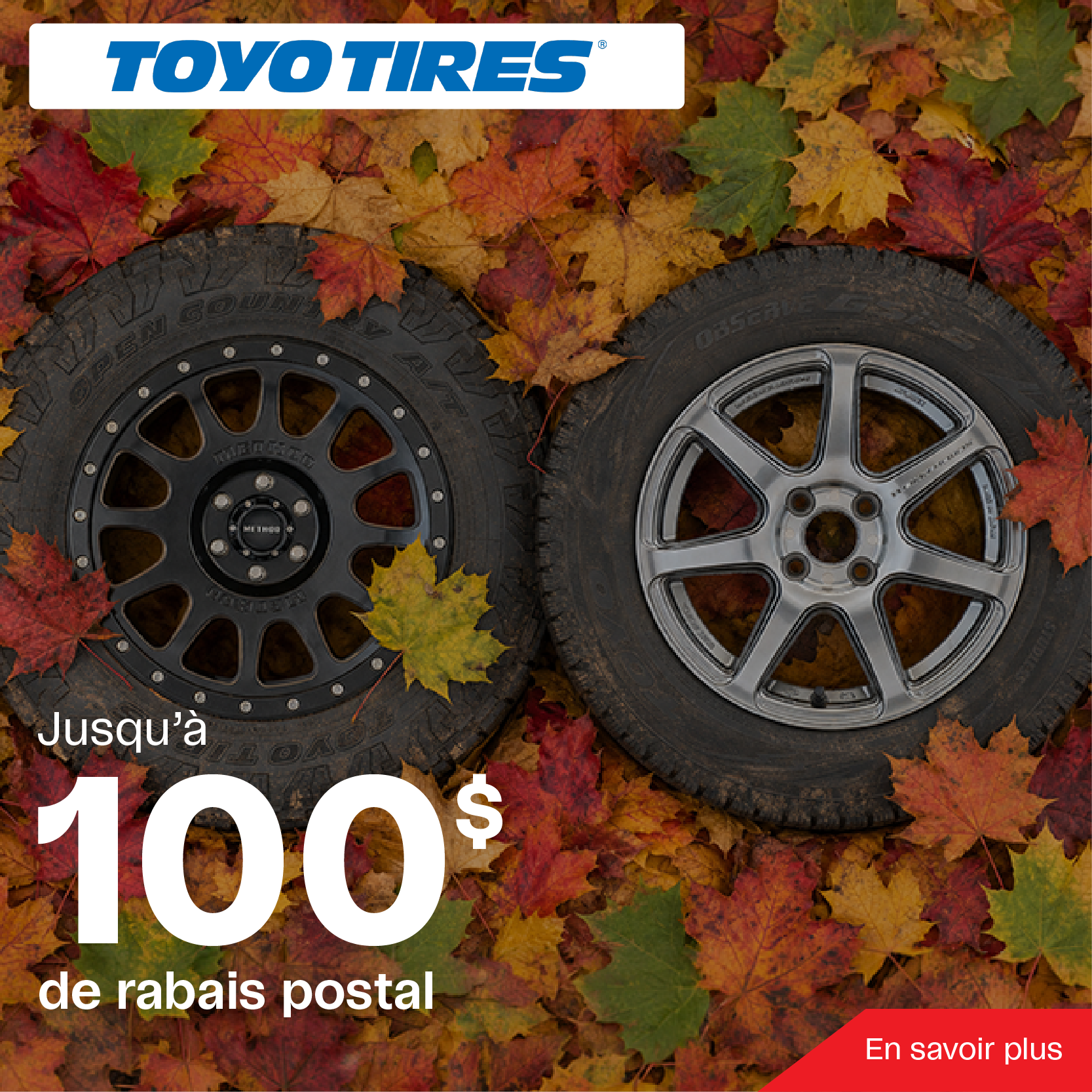 Jusqu'à 100$ de rabais postal à l'achat de 4 pneus Toyo Tires